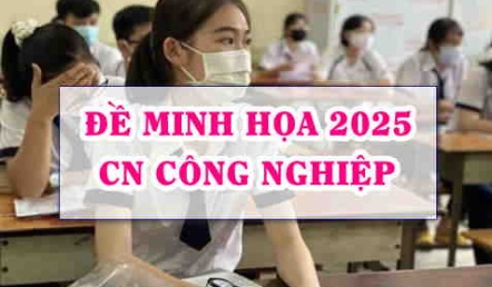 Đề minh hoạ 2025 môn CN Công nghiệp thi tốt nghiệp THPT